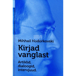 Mihhail Hodorkovski Kirjad vanglast. Artiklid, dialoogid, intervjuud