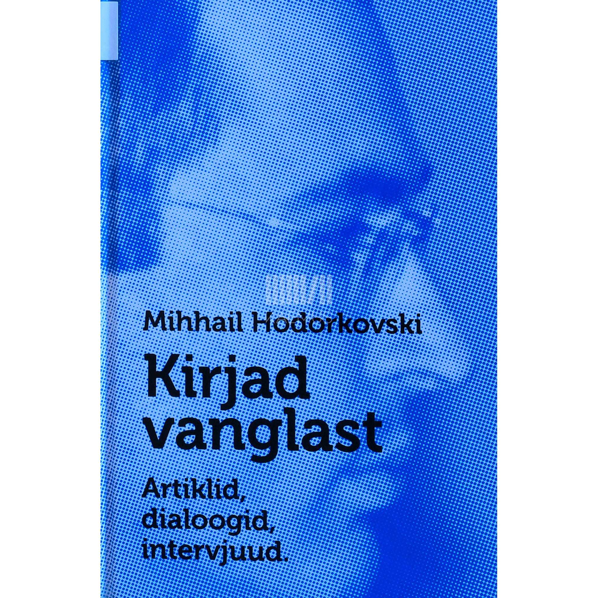 Mihhail Hodorkovski Kirjad vanglast. Artiklid, dialoogid, intervjuud