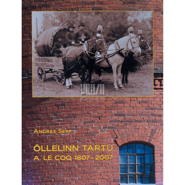 Andres Sepp - Õllelinn Tartu. 1807-2007 pühendatud A. Le Coq'i 200. sünnipäevale