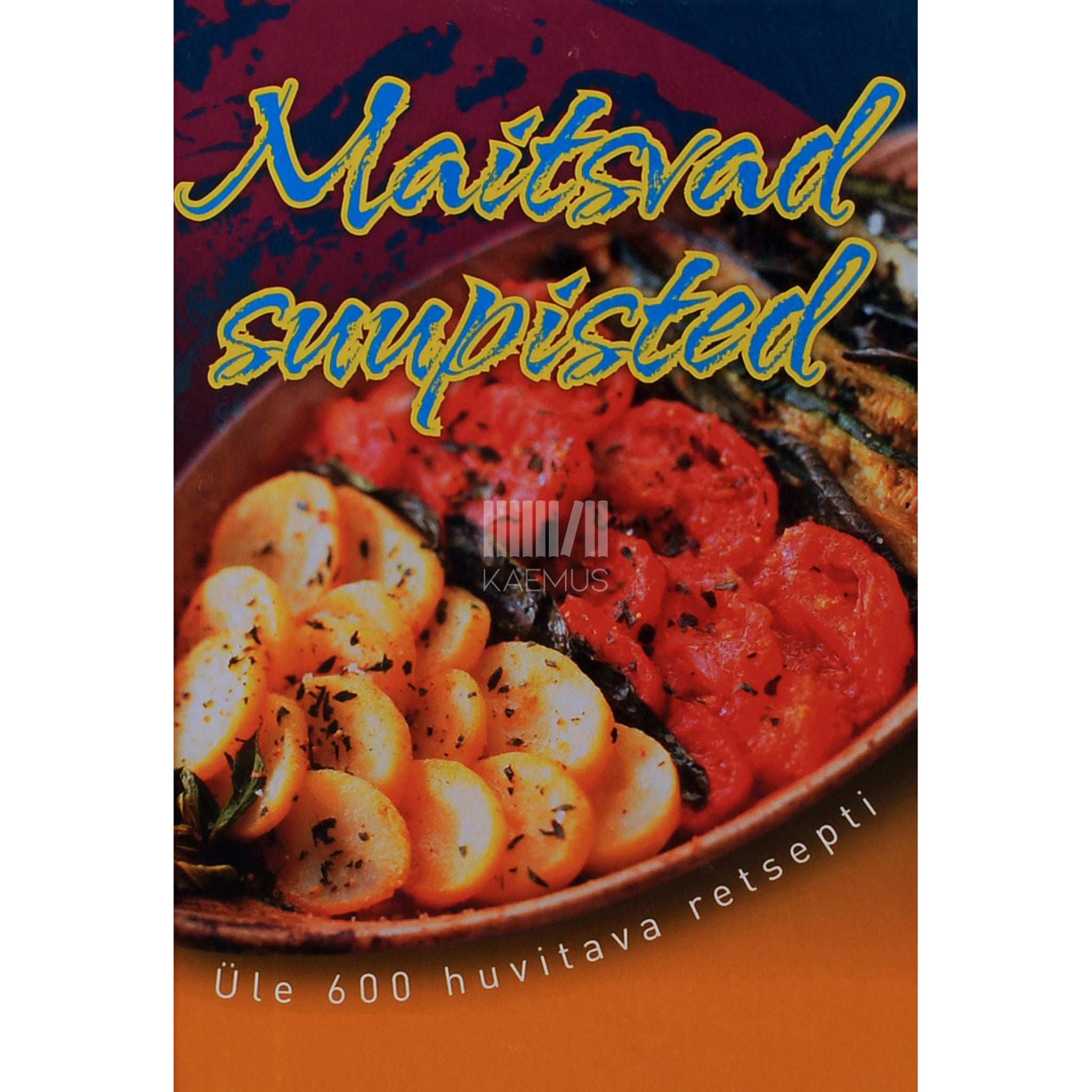 ... Maitsvad suupisted. Üle 600 huvitava retsepti