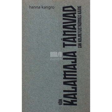 Hanna Kangro - Kolmeteistkümnes kääne. Kõik Kalamaja tänavad