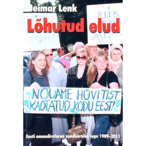 Heimar Lenk Lõhutud elud 1. osa. Eesti omandireformi sundüürnike lugu 1989-2011