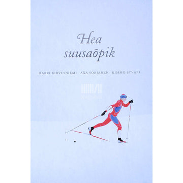 Harri Kirvesniemi, Axa Sorjanen, Kimmo Syväri - Hea suusaõpik