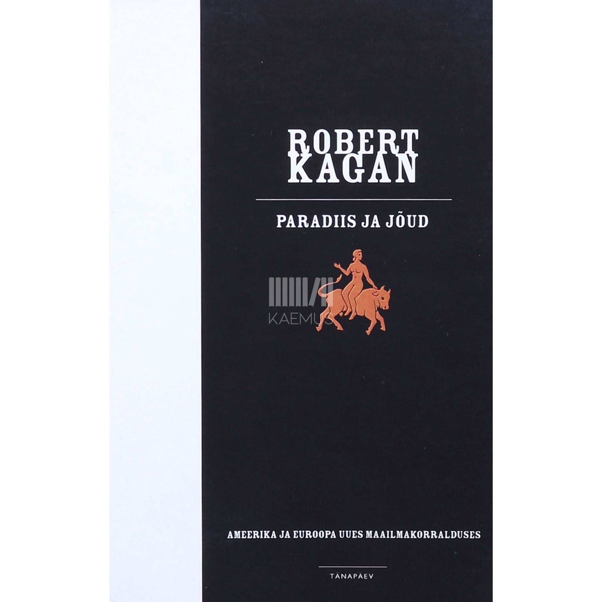 Robert Kagan - Paradiis ja jõud. Ameerika ja Euroopa uues maailmakorralduses