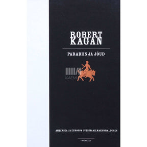 Robert Kagan Paradiis ja jõud. Ameerika ja Euroopa uues maailmakorralduses