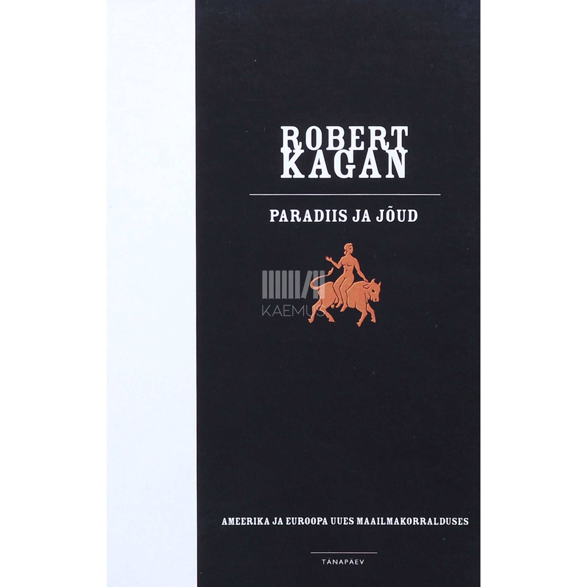 Robert Kagan - Paradiis ja jõud. Ameerika ja Euroopa uues maailmakorralduses