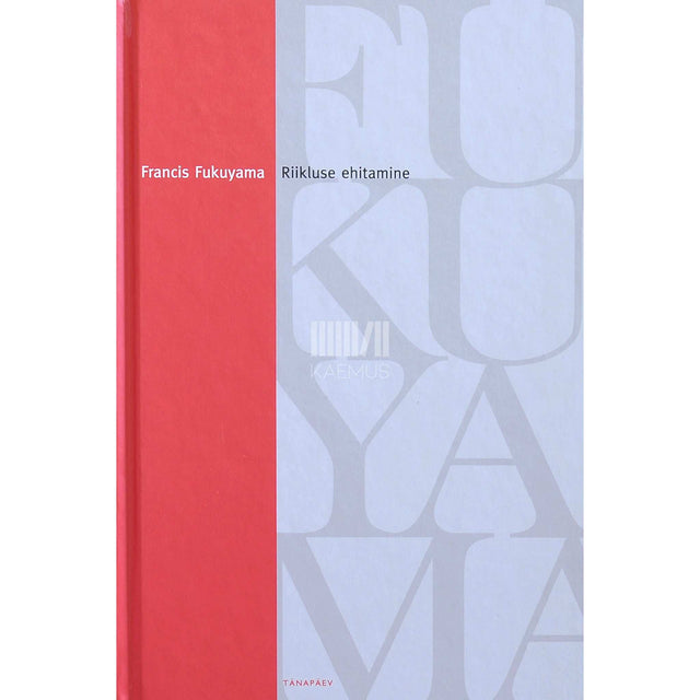 Francis Fukuyama - Riikluse ehitamine: valitsemine ja maailmakord 21. sajandil