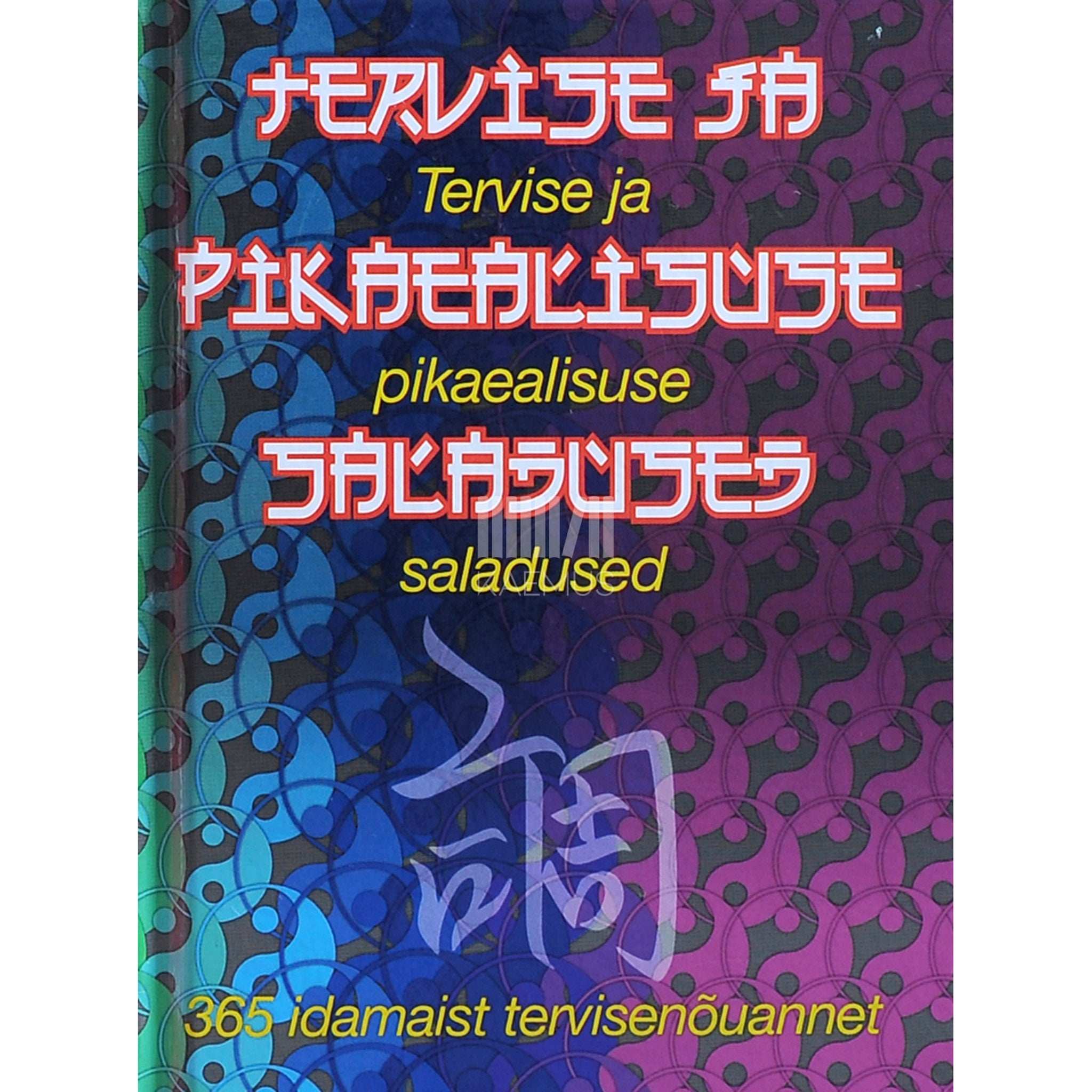 ... Tervise ja pikaealisuse saladused. 365 idamaist tervisenõuannet