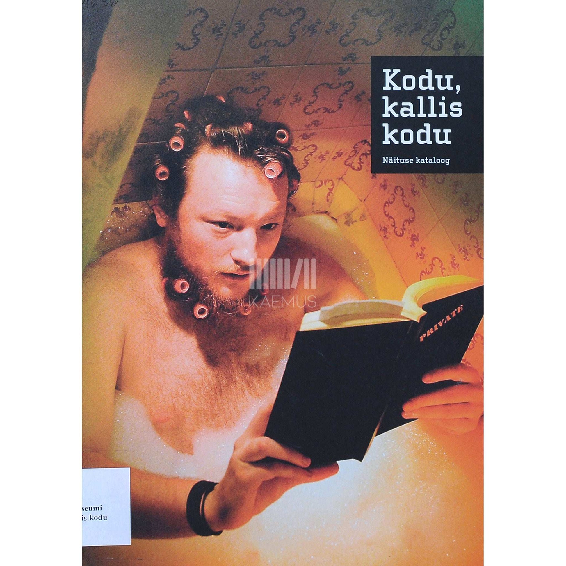 ... - Kodu, kallis kodu. Näituse kataloog 2005