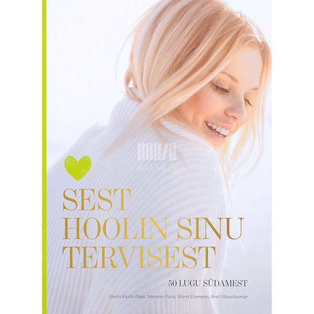... - Sest hoolin sinu tervisest. 50 lugu südamest