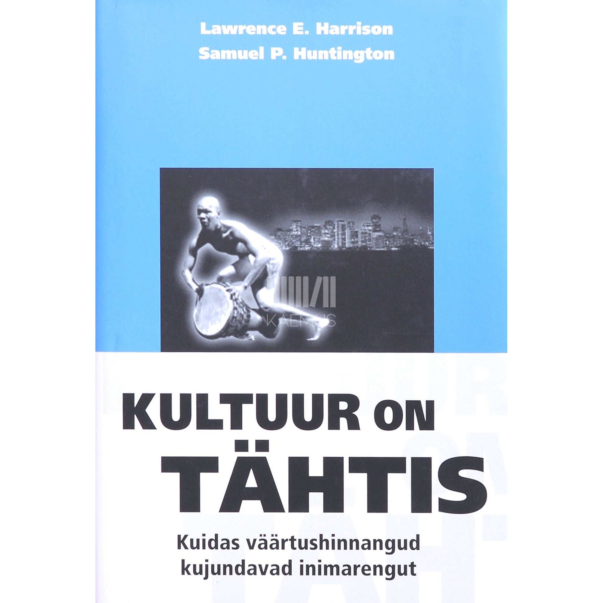 Lawrence E. Harrison, Samuel P. Huntington - Kultuur on tähtis. Kuidas väärtushinnangud kujundavad inimarengut