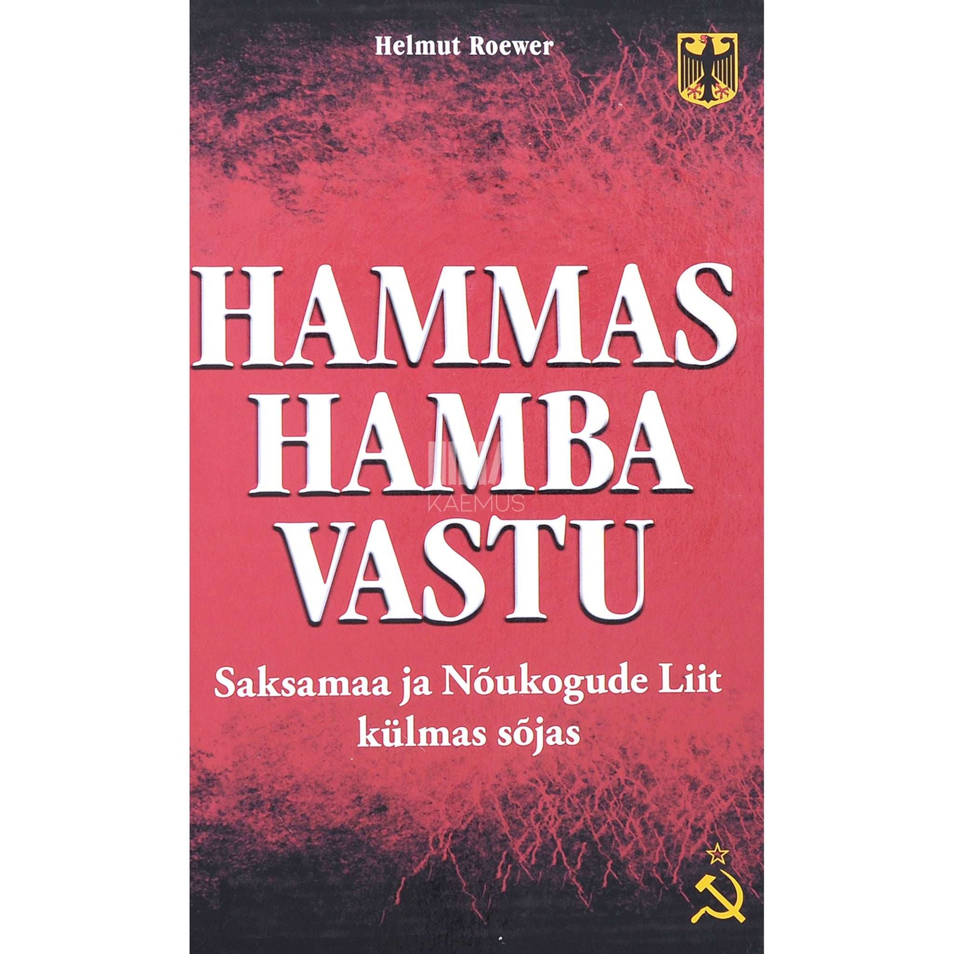 Helmut Roewer - Hammas hamba vastu. Saksamaa ja Nõukogude Liit külmas sõjas