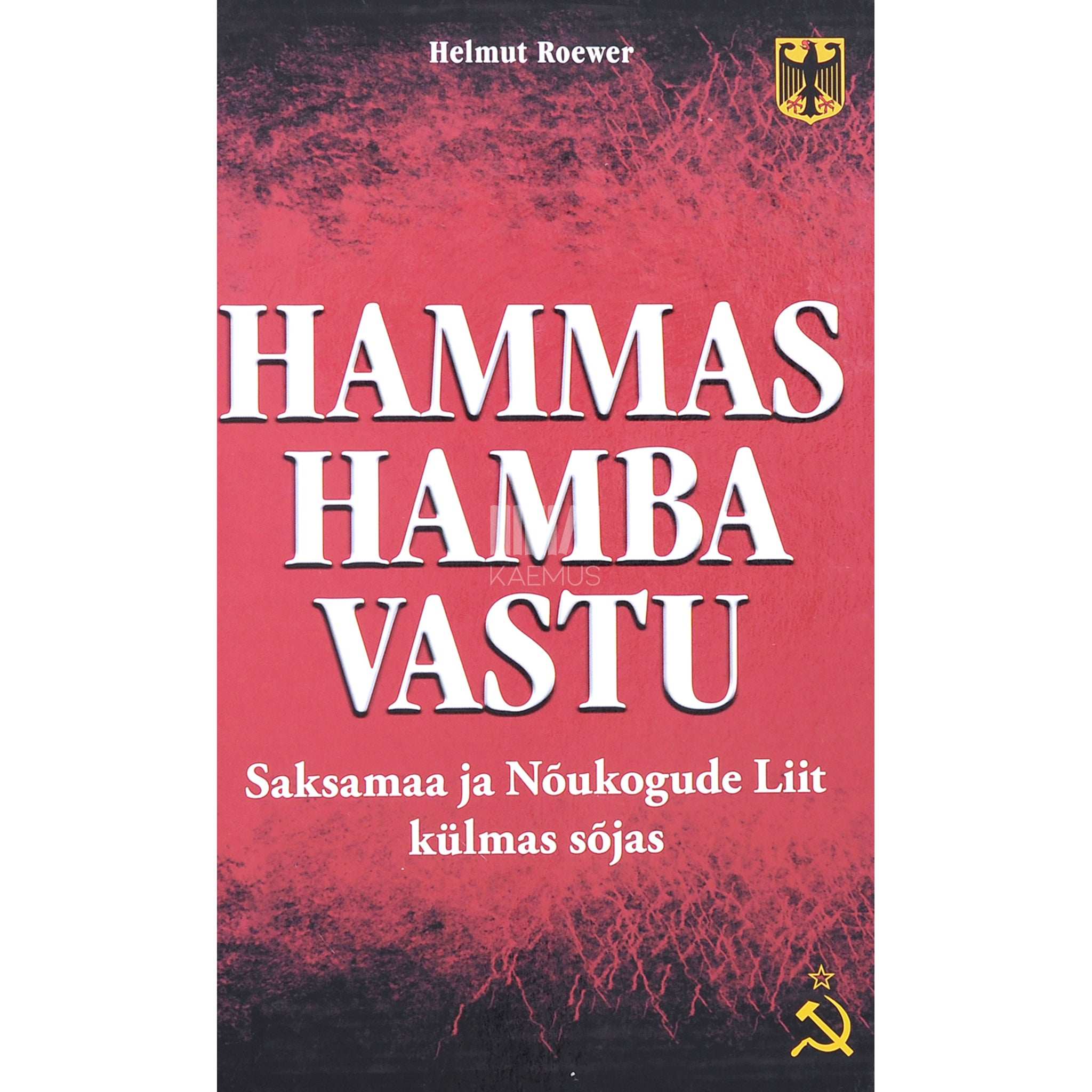 Helmut Roewer - Hammas hamba vastu. Saksamaa ja Nõukogude Liit külmas sõjas