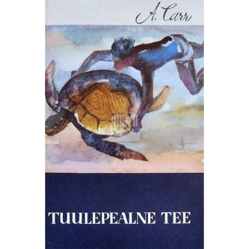 Archie Carr - Tuulepealne tee. Looduseuurija seiklused Kariibi …