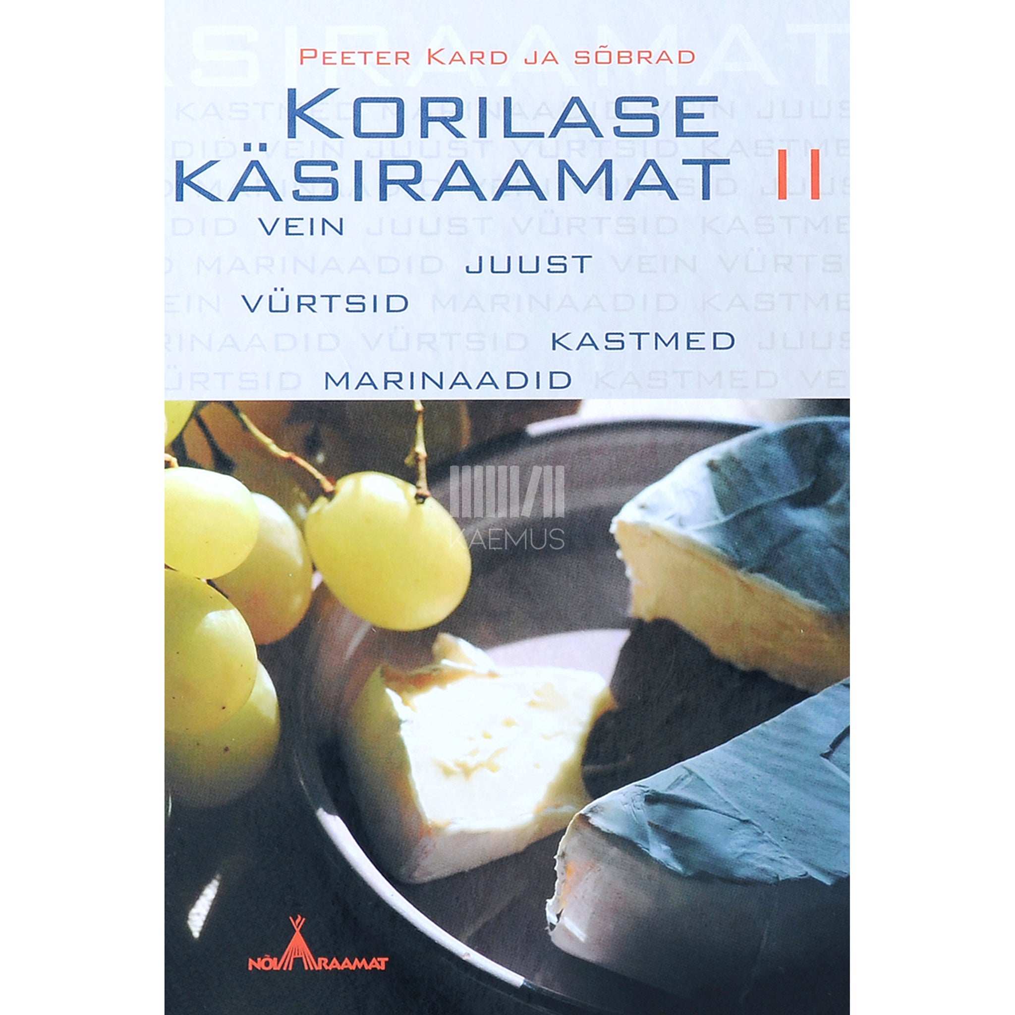 Peeter Kard Korilase käsiraamat 2. osa. Vein, juust, vürtsid, kastmed, marinaadid