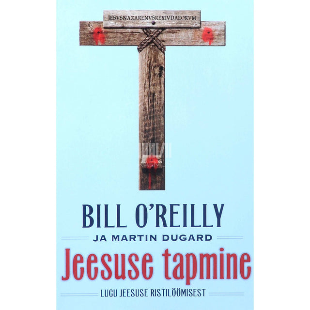 Martin Dugard, Bill O´Reilley - Jeesuse tapmine. Lugu Jeesuse ristilöömisest