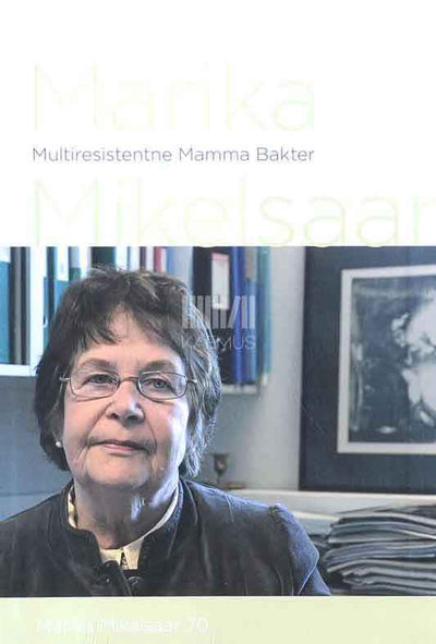 Marika Mikelsaar. Multiresistentne Mamma Bakter - Kaemus