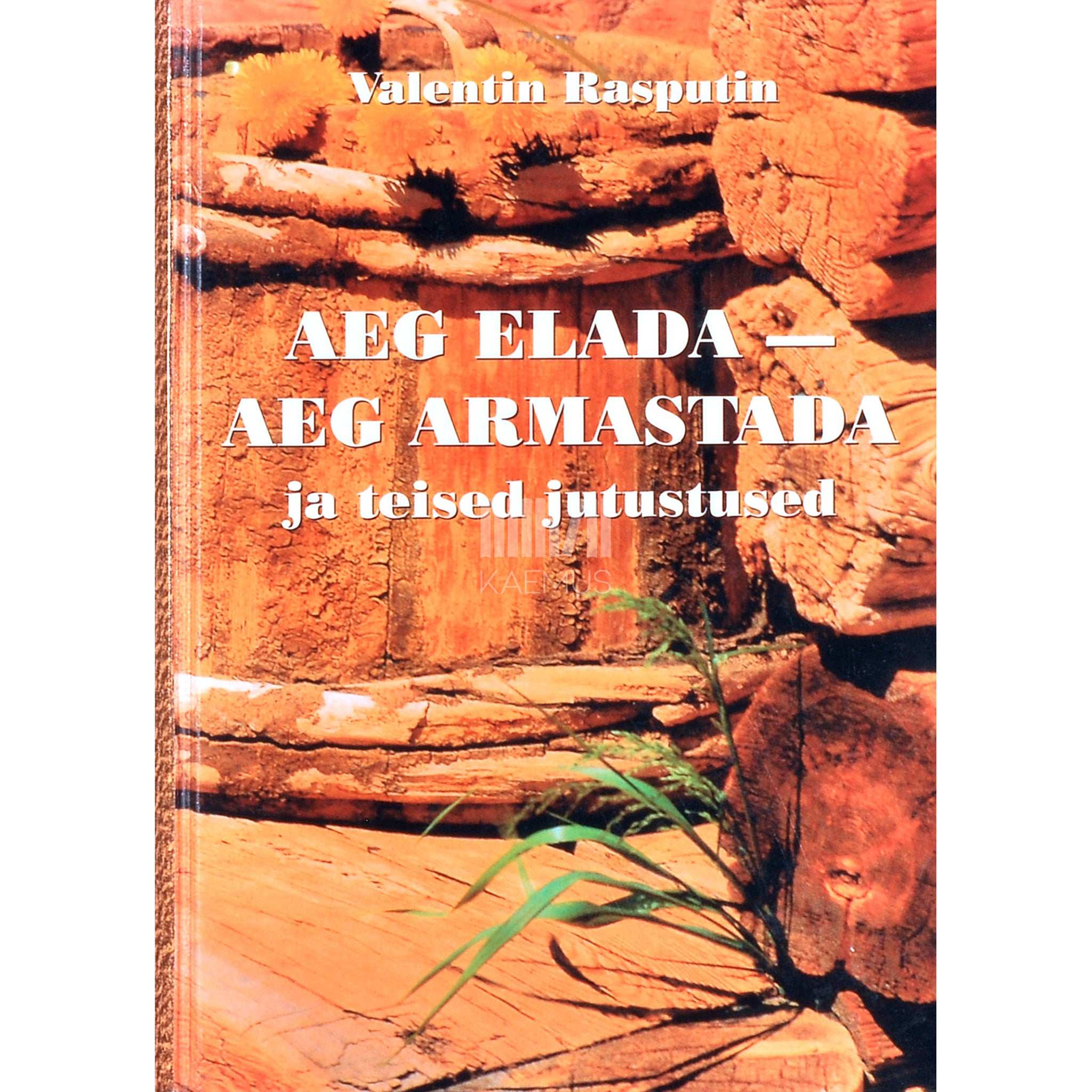 Valentin Rasputin Aeg elada - aeg armastada ja teised jutustused