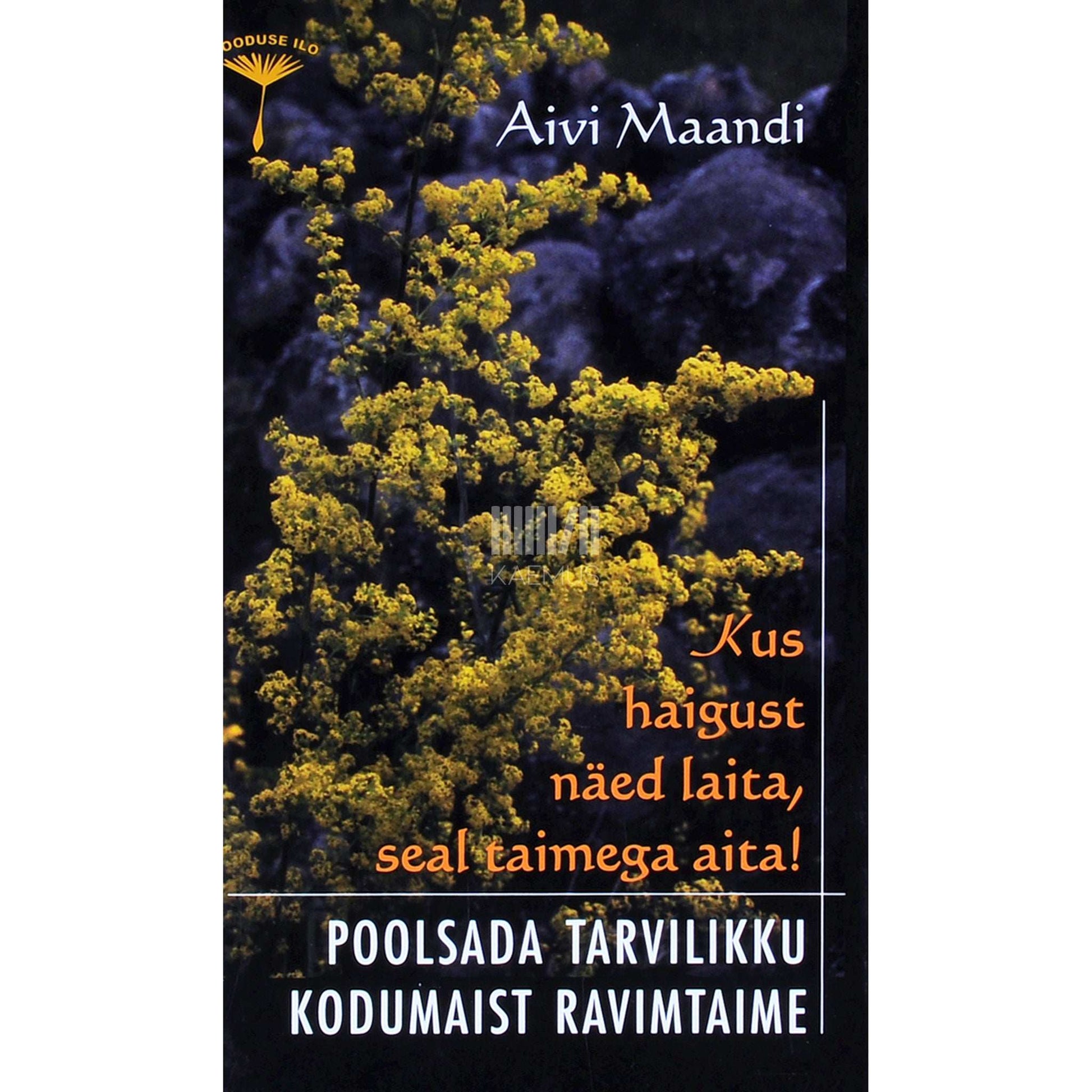 Aivi Maandi - Kus haigust näed laita, seal taimega aita!