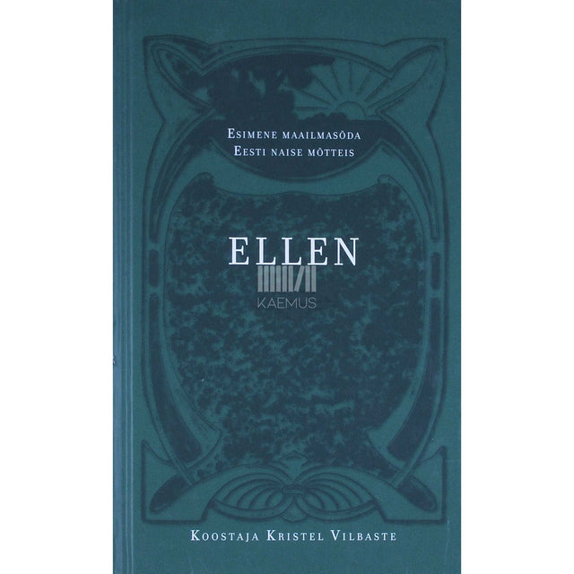 ... - Ellen. Esimene maailmasõda Eesti naise mõtteis