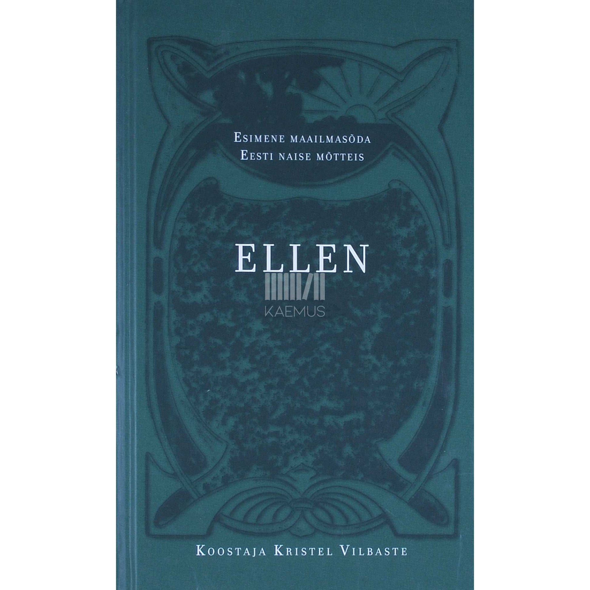 ... - Ellen. Esimene maailmasõda Eesti naise mõtteis