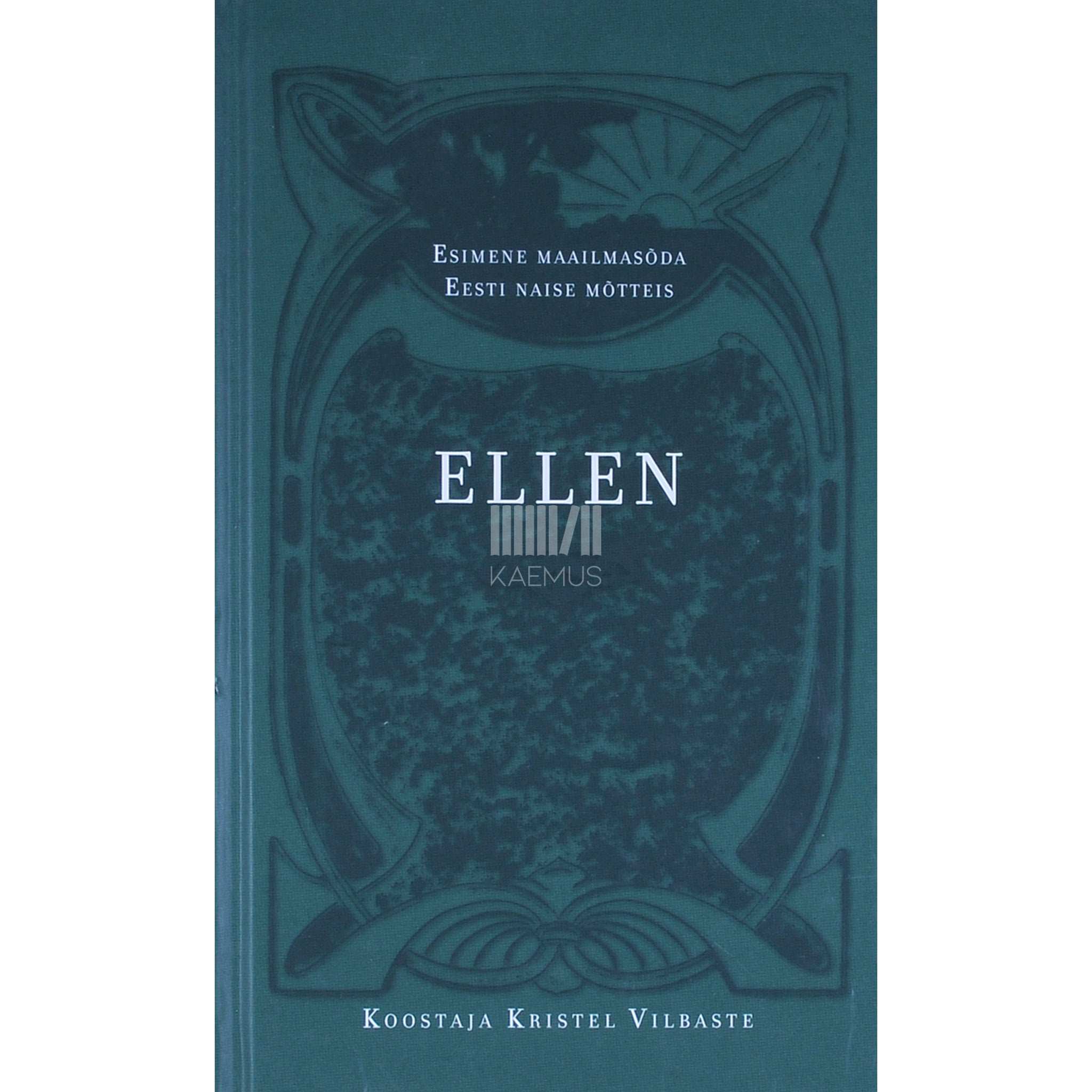 ... Ellen. Esimene maailmasõda Eesti naise mõtteis