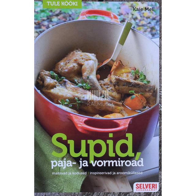 Kaie Mei - Supid, paja- ja vormiroad. Maitsvad ja kodused, inspireerivad ja aroomiküllased