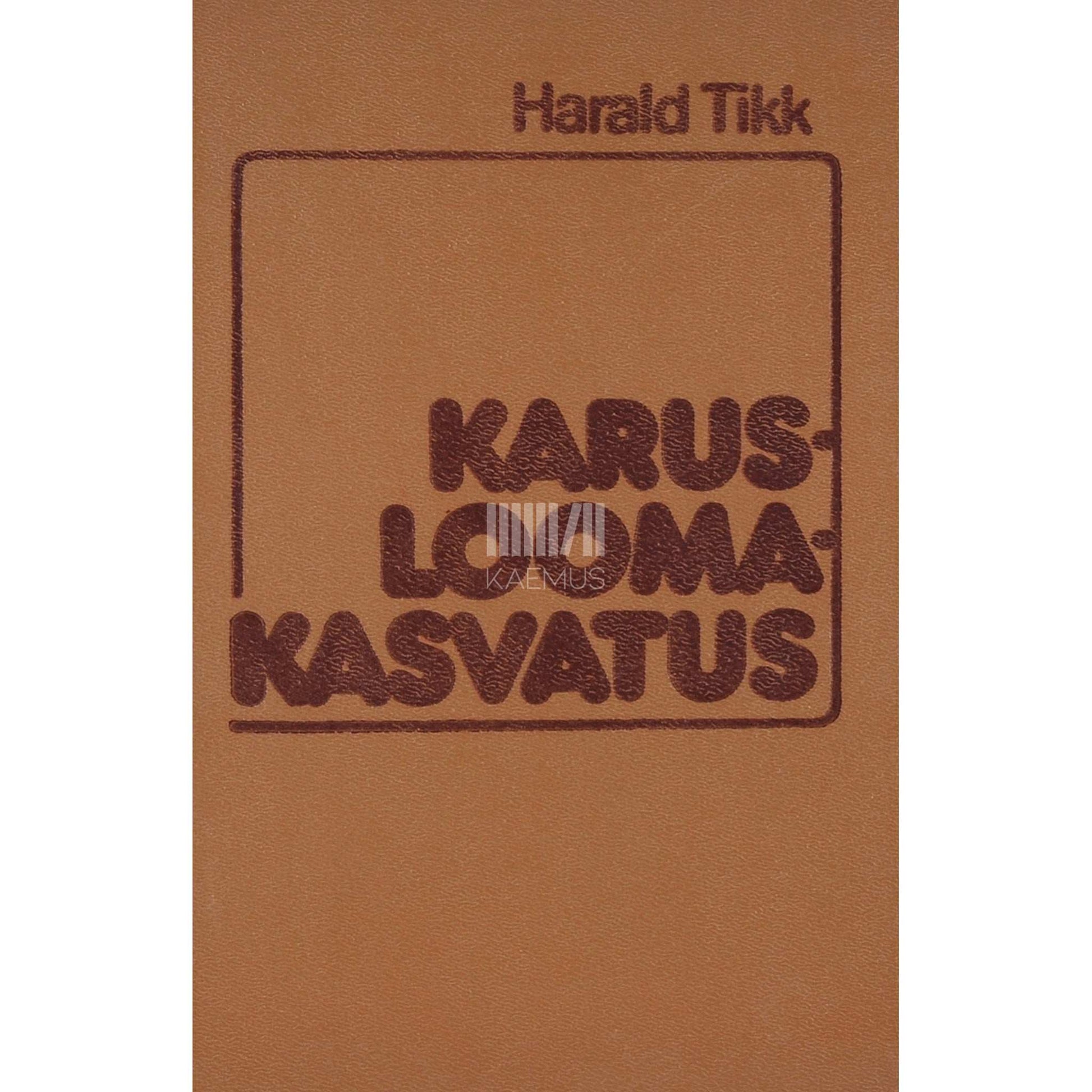 Harald Tikk - Karusloomakasvatus. Käsiraamat