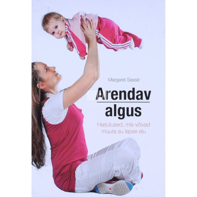 Margaret Sassé - Arendav algus. Harjutused, mis võivad muuta su lapse elu