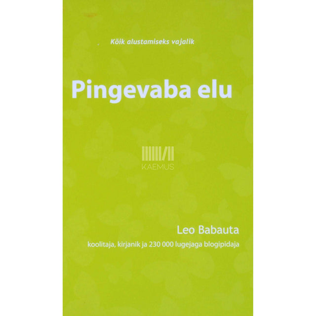 Leo Babauta - Pingevaba elu. Lühike rahulolu, meelevirguse ja kulgemise käsiraamat