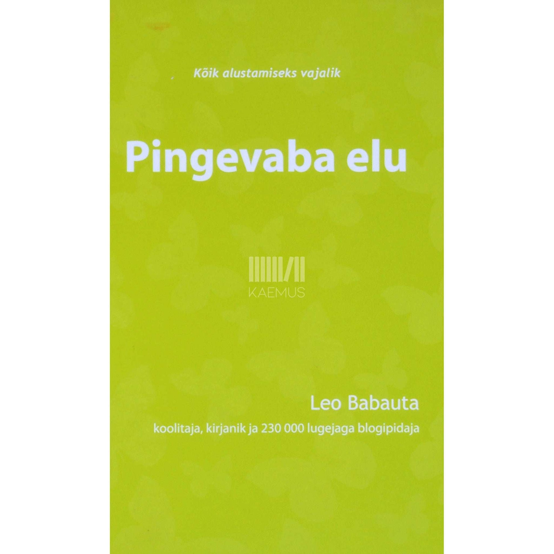Leo Babauta - Pingevaba elu. Lühike rahulolu, meelevirguse ja kulgemise käsiraamat