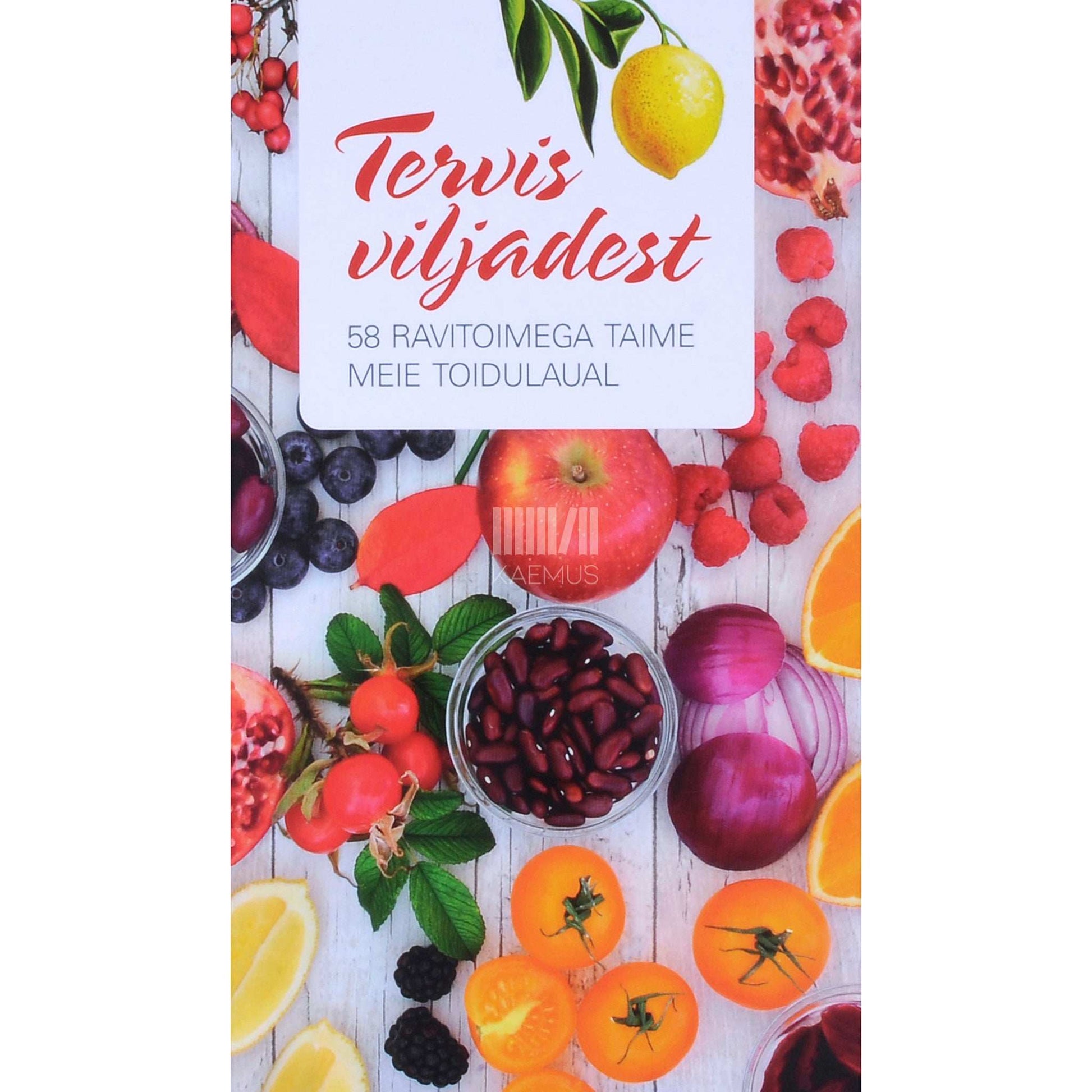 ... - Tervis viljadest. 58 ravitoimega taime meie toidulaual