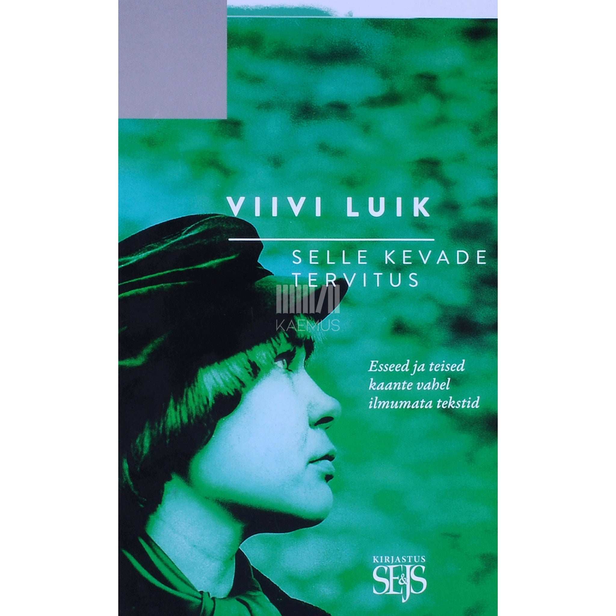 Viivi Luik Selle kevade tervitus. Esseed ja teised kaante vahel ilmumata tekstid