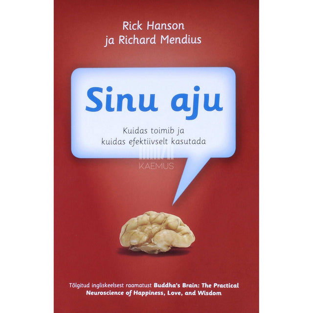 Rick Hanson, Richard Mendius - Sinu aju. Kuidas toimib ja kuidas efektiivselt kasutada