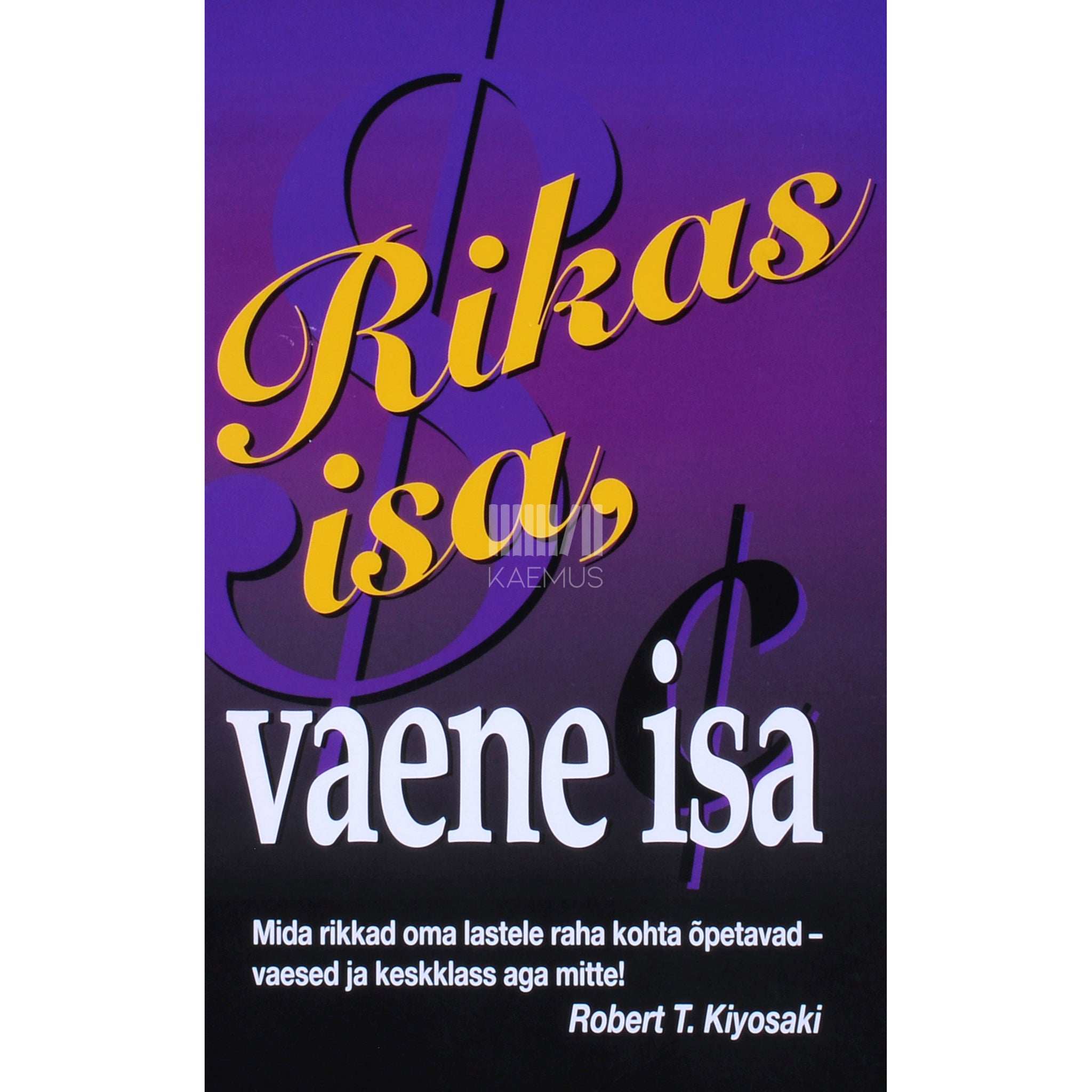 Robert T. Kiyosaki Rikas isa, vaene isa. Sellest, mida rikkad õpetavad …