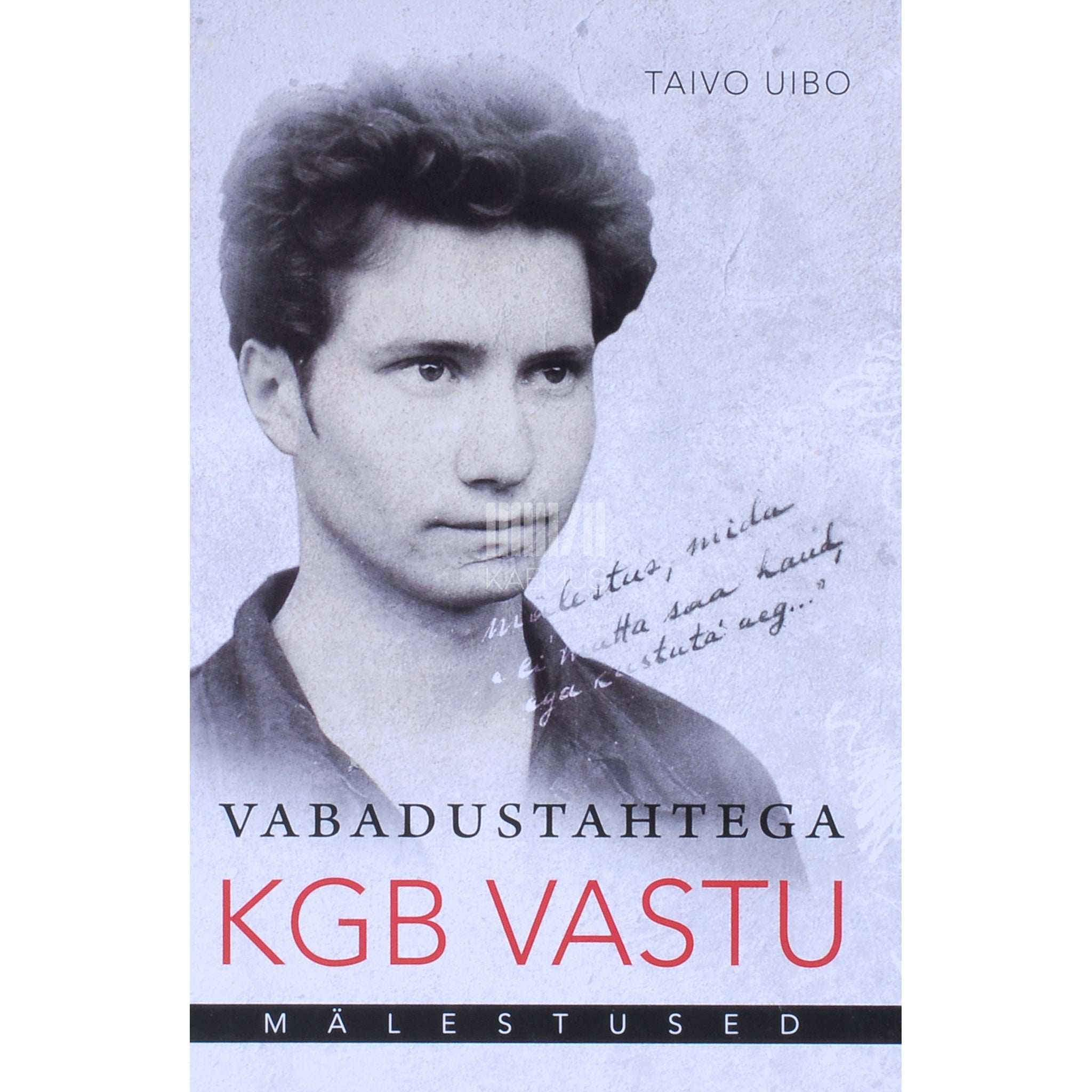 Taivo Uibo Vabadustahtega KGB vastu. Mälestused