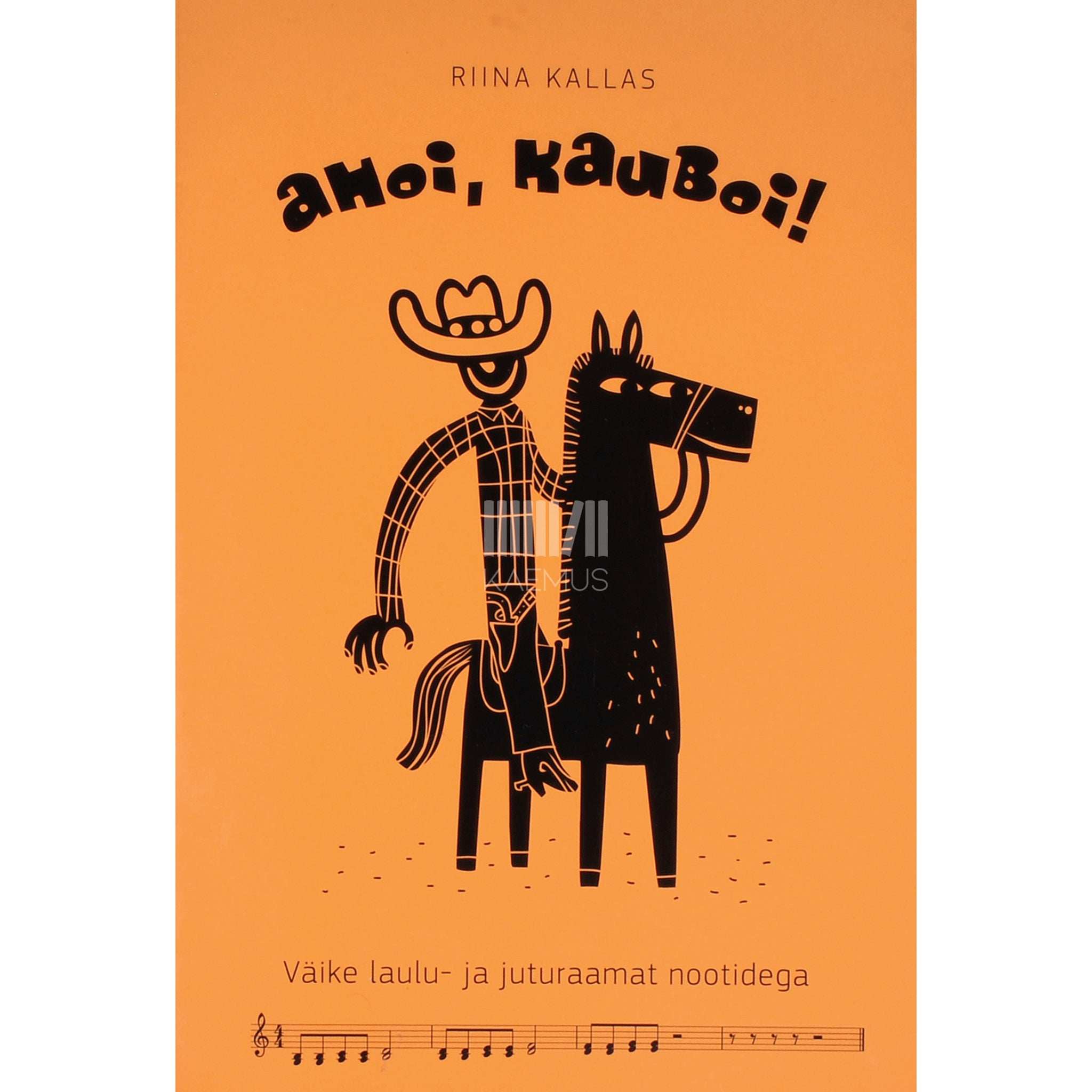 Riina Kallas Ahoi, kauboi. Väike laulu- ja juturaamat nootidega