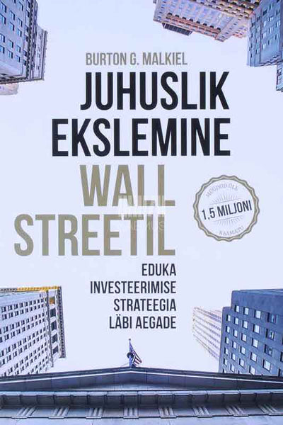 Juhuslik ekslemine Wall Streetil. Eduka investeerimise strateegia läbi aegade - Kaemus