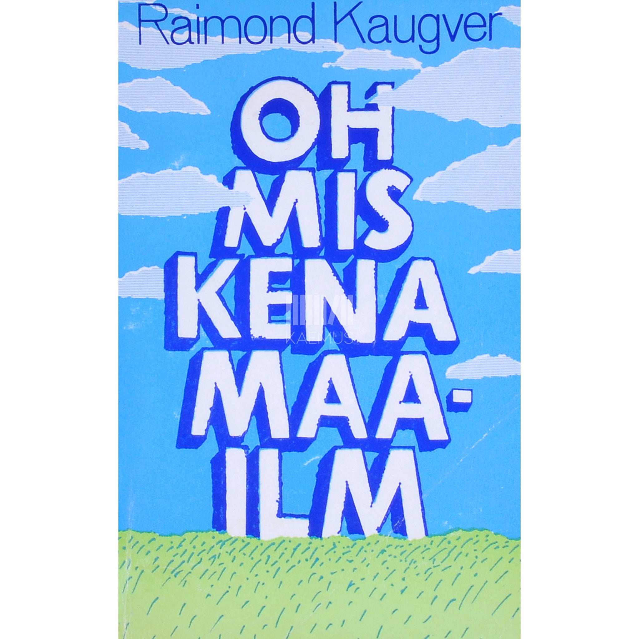 Raimond Kaugver Oh mis kena maailm. Lugusid inimestest ja teistest loomadest