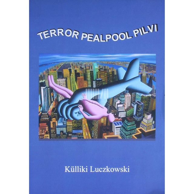 Külliki Luczkowski - Terror pealpool pilvi. Vägivallajuhtumid lennukite ja lennureisijatega
