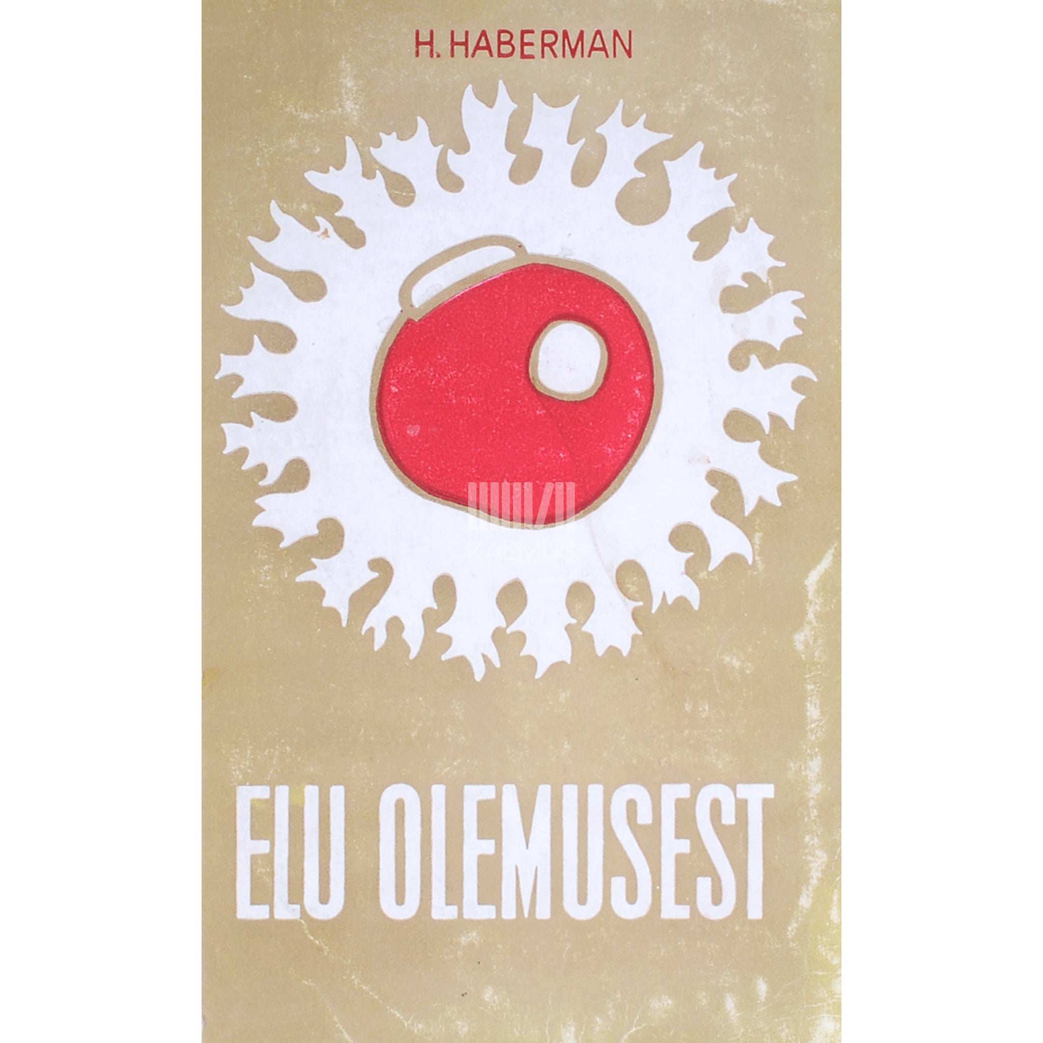 Harald Haberman Elu olemusest. Andmeid ja mõtteid