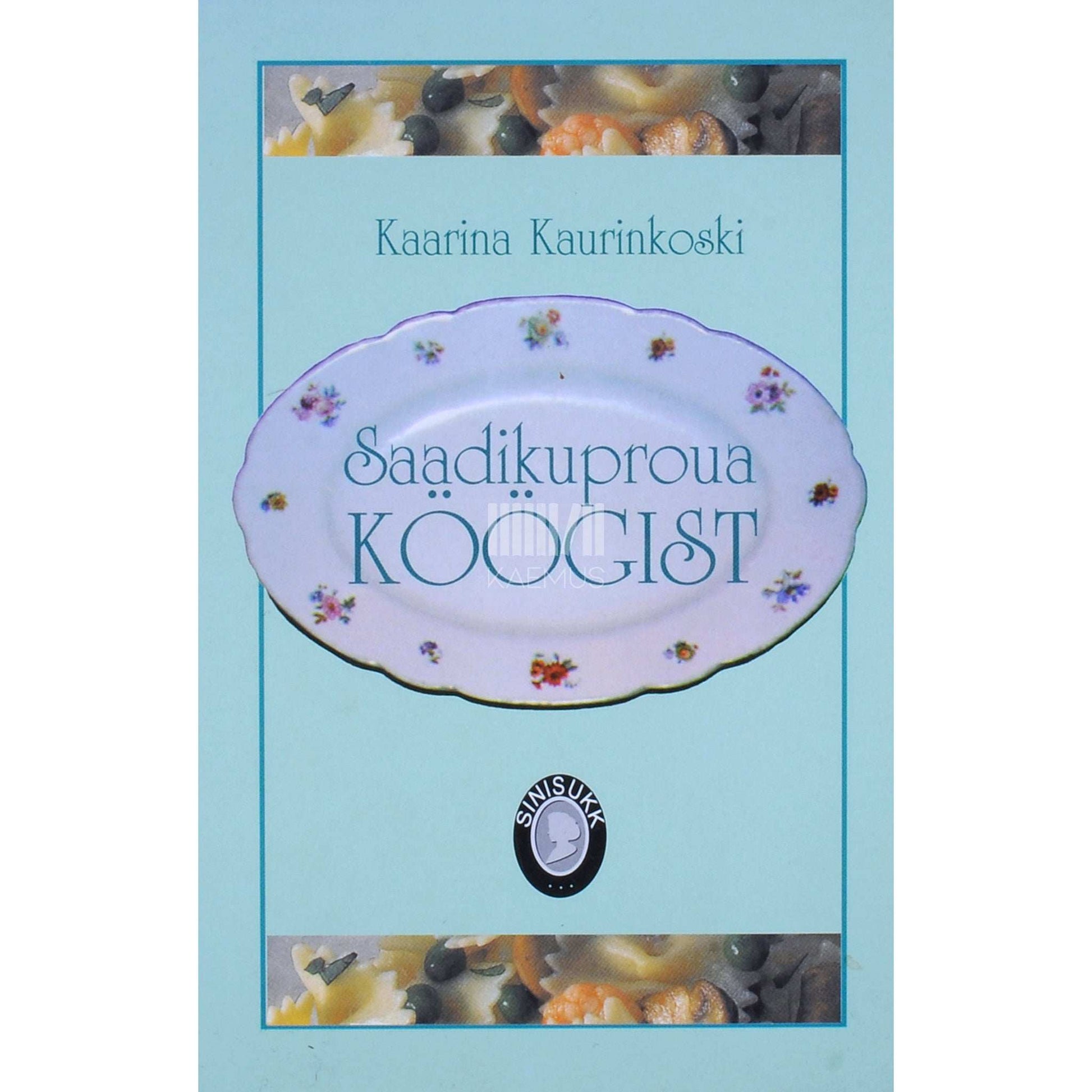 Kaarina Kaurinkoski - Saadikuproua köögist. Retsepte