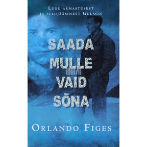 Orlando Figes Saada mulle vaid sõna. Lugu armastusest ja ellujäämisest GULagis