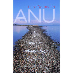 Lutz Dettmann Anu. Aja-, sõja- ja armastuslugu Eestimaal