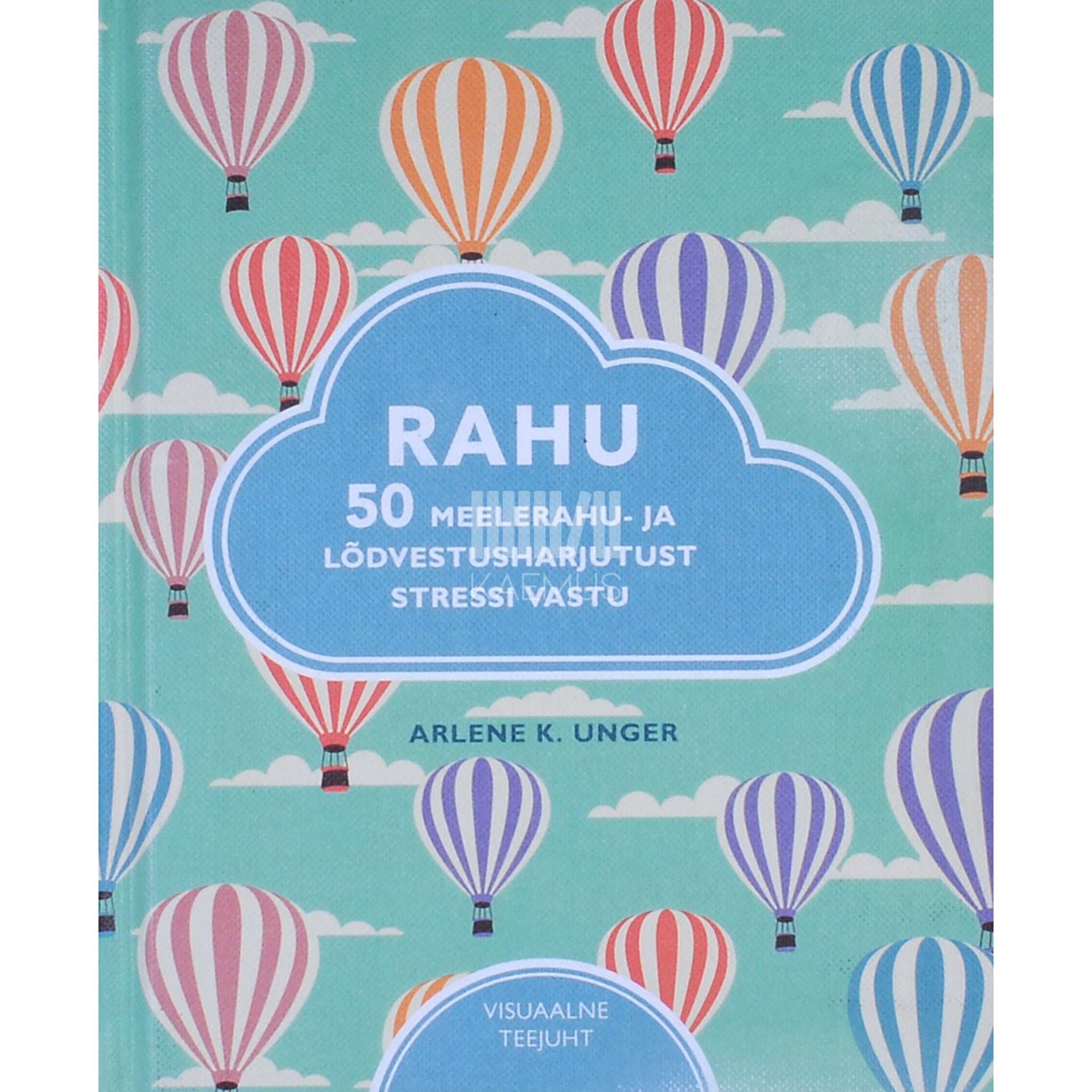 Arlene K. Unger Rahu. 50 meelerahu- ja lõdvestusharjutust stressi vastu