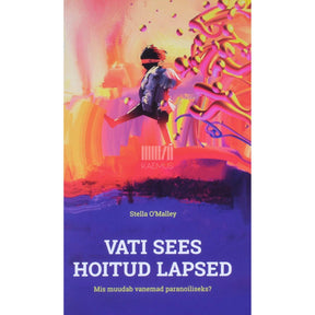 Stella O'Malley Vati sees hoitud lapsed. Mis muudab vanemad paranoiliseks?