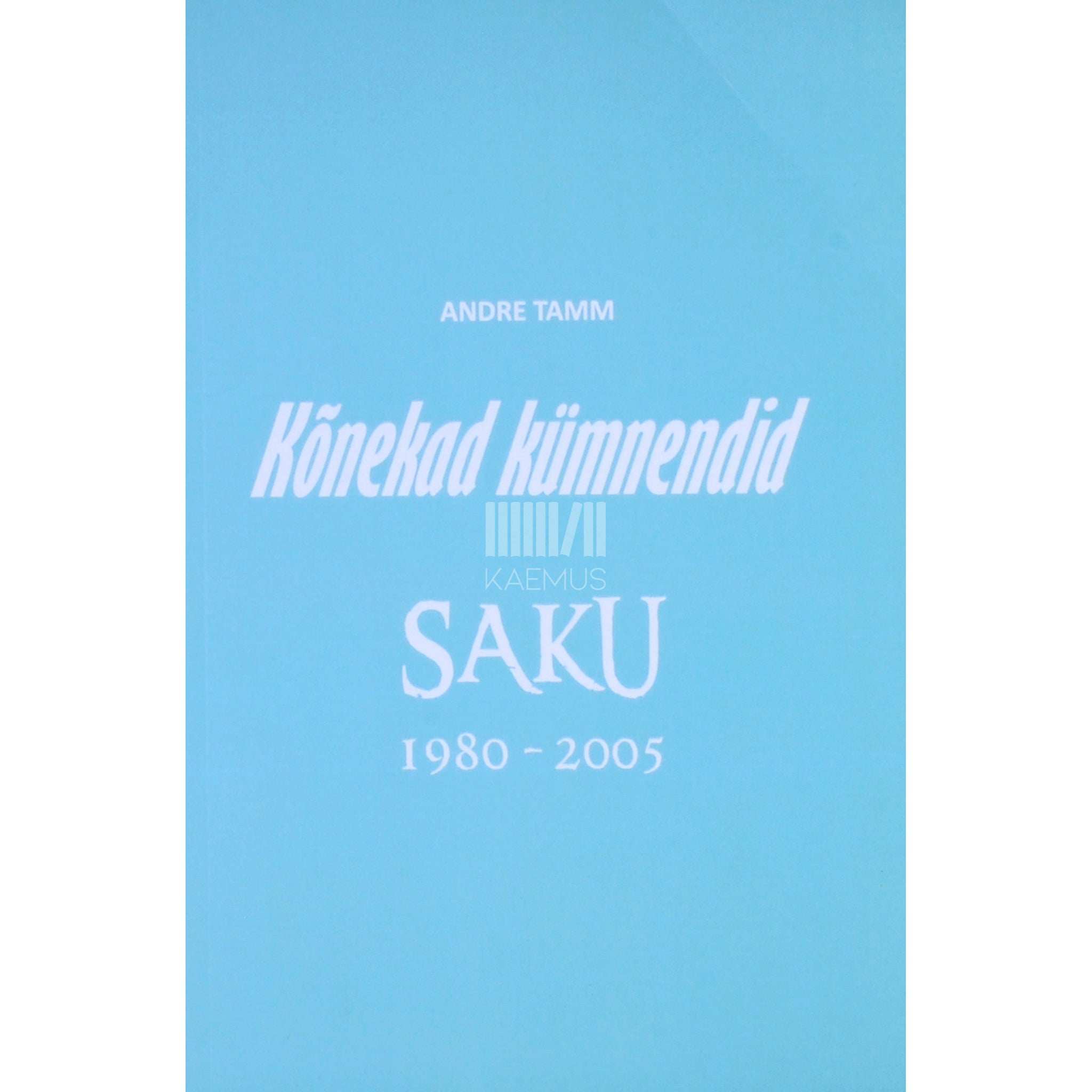 Andre Tamm Kõnekad kümnendid. Saku 1980-2005