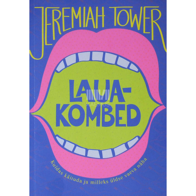 Jeremiah Tower - Lauakombed. Kuidas käituda ja milleks üldse vaeva näha