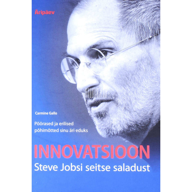 Carmine Gallo - Innovatsioon. Steve Jobsi seitse saladust pöörased …