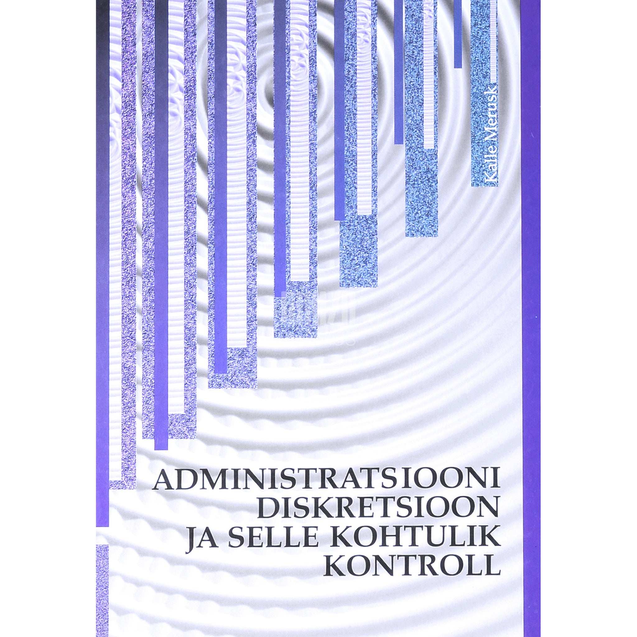 Kalle Merusk Administratsiooni diskretsioon ja selle kohtulik kontroll